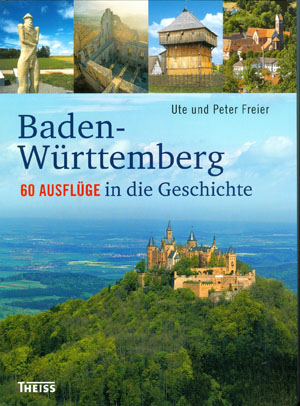 Baden-Württemberg - 60 Ausflüge in die Geschichte