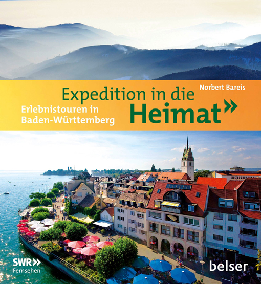 Expedition in die Heimat. Erlebnistouren in Baden-Württemberg